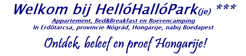 Hellohallopark Hongarije, Camping, vakantiewoning / appartement verhuur, B&B kamer en Manege, Erdotarcsa, Nograd, nabij Budapest Hellohallopark Hongarije, Camping, vakantiewoning / appartement verhuur, B&B kamer en Manege, Erdotarcsa, Nograd, nabij Budapest
