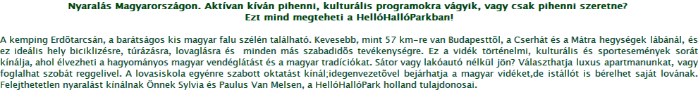 Nyarals Magyarorszgon. Aktvan kvn pihenni, kulturlis programokra vgyik, vagy csak pihenni szeretne? 