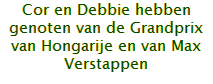 Cor en Debbie hebben genoten van de Grandprix van Hongarije en van Max Verstappen